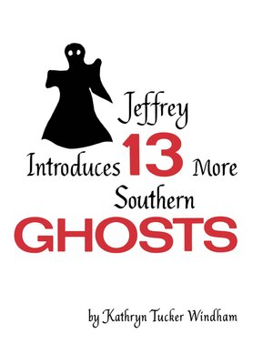 cover image of Jeffrey Introduces Thirteen More Southern Ghosts